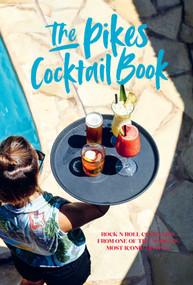 Pikes Cocktail Book (Rock 'n' roll cocktails from one of the world's most iconic hotels) by Dawn Hindle, 9781788795982