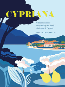Cypriana (Vibrant recipes inspired by the food of Greece & Cyprus) by Theo A. Michaels, 9781788796019