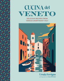 Cucina del Veneto (Delicious recipes from Venice and Northeast Italy) by Ursula Ferrigno, 9781788796071