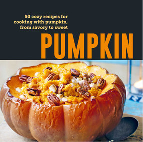 Pumpkin (50 cozy recipes for cooking with pumpkin, from savory to sweet) by Ryland Peters & Small, 9781788796194