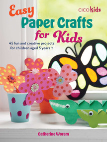 Easy Paper Crafts for Kids (45 fun and creative projects for children aged 5 years +) by Catherine Woram, 9781800653313