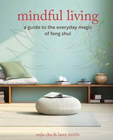 Mindful Living (A guide to the everyday magic of feng shui) by Anjie Cho, Laura Morris, 9781800653467