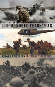 The Hundred Years' War (modern war poems from the Somme to Afghanistan) by Neil Astley, 9781780371009