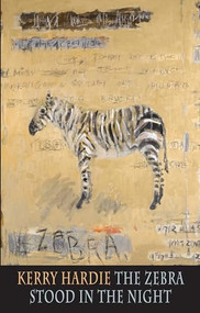 The Zebra Stood in the Night by Kerry Hardie, 9781780371115