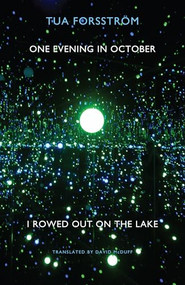One Evening in October I Rowed Out on the Lake (En kväll i oktober rodde jag ut på sjön) by Tua Forsström, David McDuff, 9781780371146