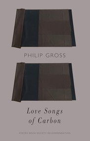 Love Songs of Carbon by Philip Gross, 9781780372587