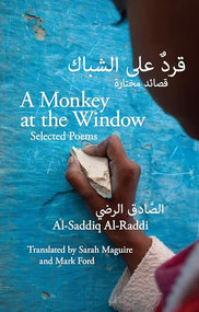 A Monkey at the Window (Selected Poems) by Al-Saddiq Al-Raddi, Mark Ford, Sarah Maguire, 9781780372723