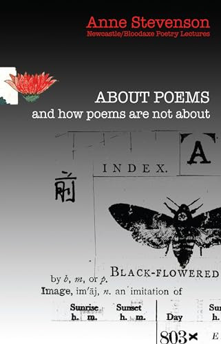 About Poems and how poems are not about (Newcastle/Bloodaxe Poetry Lectures) by Anne Stevenson, 9781780373454