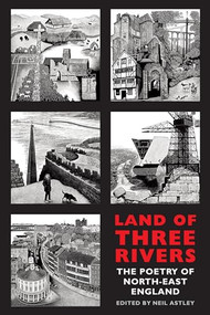 Land of Three Rivers (the poetry of North-East England) by Neil Astley, 9781780373768