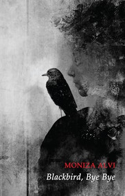 Blackbird, Bye Bye by Moniza Alvi, 9781780374222