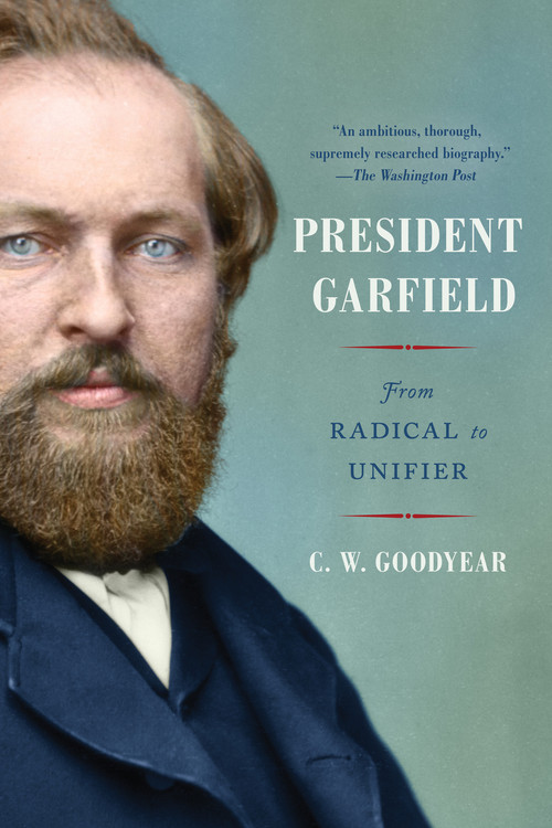 President Garfield (From Radical to Unifier) - 9781982146924 by CW Goodyear