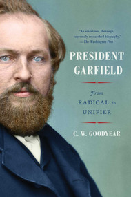 President Garfield (From Radical to Unifier) - 9781982146924 by CW Goodyear, 9781982146924