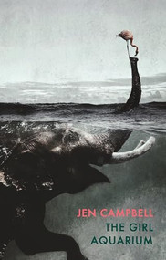 The Girl Aquarium by Jen Campbell, 9781780374499