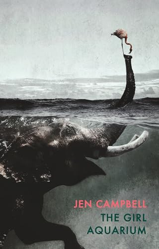 The Girl Aquarium by Jen Campbell, 9781780374499