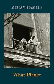 What Planet by Miriam Gamble, 9781780374840