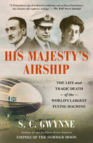 His Majesty's Airship (The Life and Tragic Death of the World's Largest Flying Machine) - 9781982168308 by S. C.  Gwynne, 9781982168308