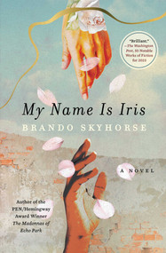 My Name Is Iris (A Novel) - 9781982177867 by Brando Skyhorse, 9781982177867