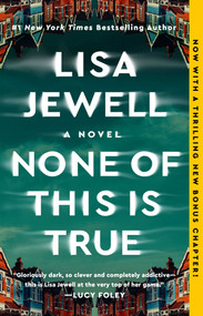 None of This Is True (A Novel) by Lisa Jewell, 9781982179014