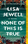 None of This Is True (A Novel) by Lisa Jewell, 9781982179014