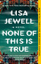 None of This Is True (A Novel) by Lisa Jewell, 9781982179014