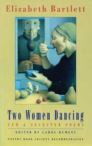 Two Women Dancing (New & Selected Poems) by Elizabeth Bartlett, 9781852242978