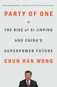 Party of One (The Rise of Xi Jinping and China's Superpower Future) - 9781982185749 by Chun Han Wong, 9781982185749