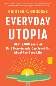 Everyday Utopia (What 2,000 Years of Bold Experiments Can Teach Us About the Good Life) - 9781982190224 by Kristen R. Ghodsee, 9781982190224