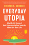 Everyday Utopia (What 2,000 Years of Bold Experiments Can Teach Us About the Good Life) - 9781982190224 by Kristen R. Ghodsee, 9781982190224