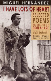 I Have Lots of Heart (Selected Poems) by Miguel Hernández, Don Share, 9781852243326