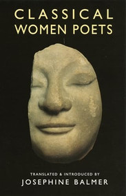 Classical Women Poets by Josephine Balmer, 9781852243425