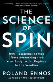 The Science of Spin (How Rotational Forces Affect Everything from Your Body to Jet Engines to the Weather) - 9781982196554 by Roland Ennos, 9781982196554
