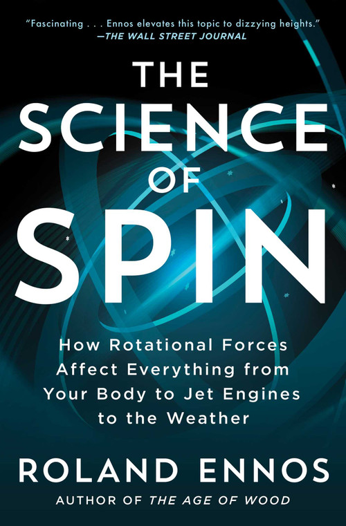 The Science of Spin (How Rotational Forces Affect Everything from Your Body to Jet Engines to the Weather) - 9781982196554 by Roland Ennos, 9781982196554