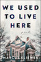 We Used to Live Here (A Novel) by Marcus Kliewer, 9781982198787
