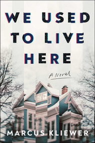 We Used to Live Here (A Novel) by Marcus Kliewer, 9781982198787