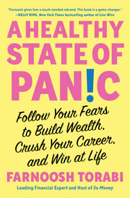 A Healthy State of Panic (Follow Your Fears to Build Wealth, Crush Your Career, and Win at Life) - 9781982199203 by Farnoosh Torabi, 9781982199203