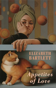 Appetites of Love by Elizabeth Bartlett, 9781852245481