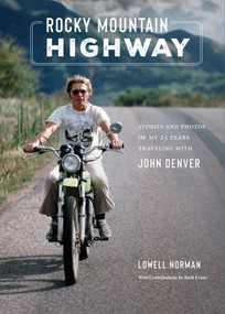 Rocky Mountain Highway (Stories and Photos of My 25 Years Traveling with John Denver) by Lowell Norman, 9798886741100