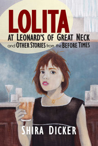 Lolita at Leonard's of Great Neck and Other Stories from the Before Times by Shira Dicker, 9798888452325