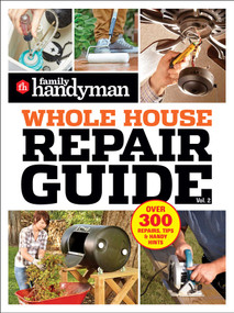 Family Handyman Whole House Repair Guide Vol. 2 (300+ Step-by-Step Repairs, Hints and Tips for Today's Homeowners) by Family Handyman, 9798889770268