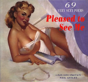 Pleased to See Me (69 very sexy poems) by Neil Astley, 9781852246143