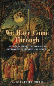 We Have Come Through (100 poems celebrating courage in overcoming depression & trauma) by Peter Forbes, 9781852246198