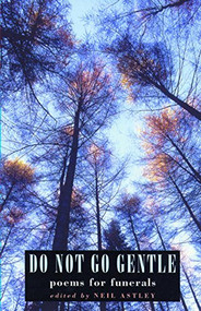 Do Not Go Gentle (poems for funerals) by Neil Astley, 9781852246358