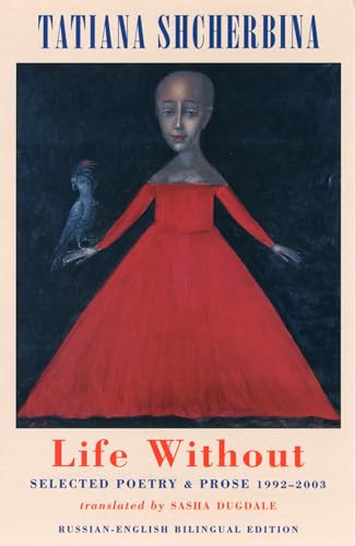 Life Without (Selected Poetry & Prose 1992-2003) by Tatiana Shcherbina, Sasha Dugdale, 9781852246426