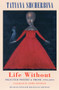 Life Without (Selected Poetry & Prose 1992-2003) by Tatiana Shcherbina, Sasha Dugdale, 9781852246426