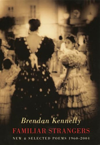 Familiar Strangers (New & Selected Poems 1960-2004) by Brendan Kennelly, 9781852246631