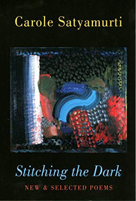 Stitching the Dark (New & Selected Poems) by Carole Satyamurti, 9781852246921