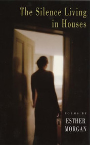 The Silence Living in Houses by Esther Morgan, 9781852247119