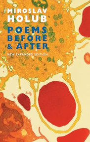 Poems Before & After (Collected English translations) by Miroslav Holub, 9781852247478