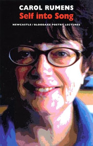 Self into Song (Newcastle/Bloodaxe Poetry Lectures) by Carol Rumens, 9781852247607