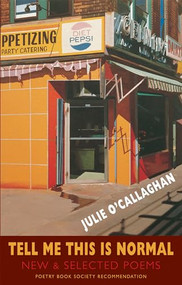 Tell Me This Is Normal (New & Selected Poems) by Julie O'Callaghan, 9781852247904